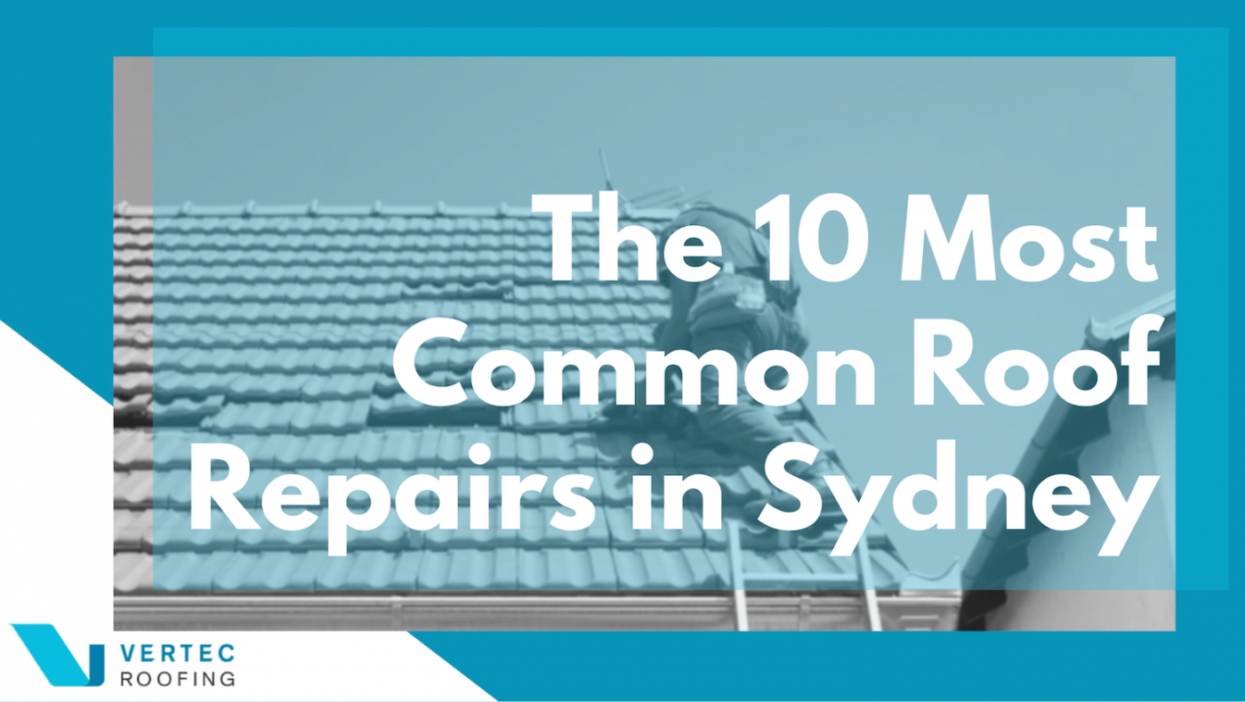 10 Most Common Roof Repairs in Sydney