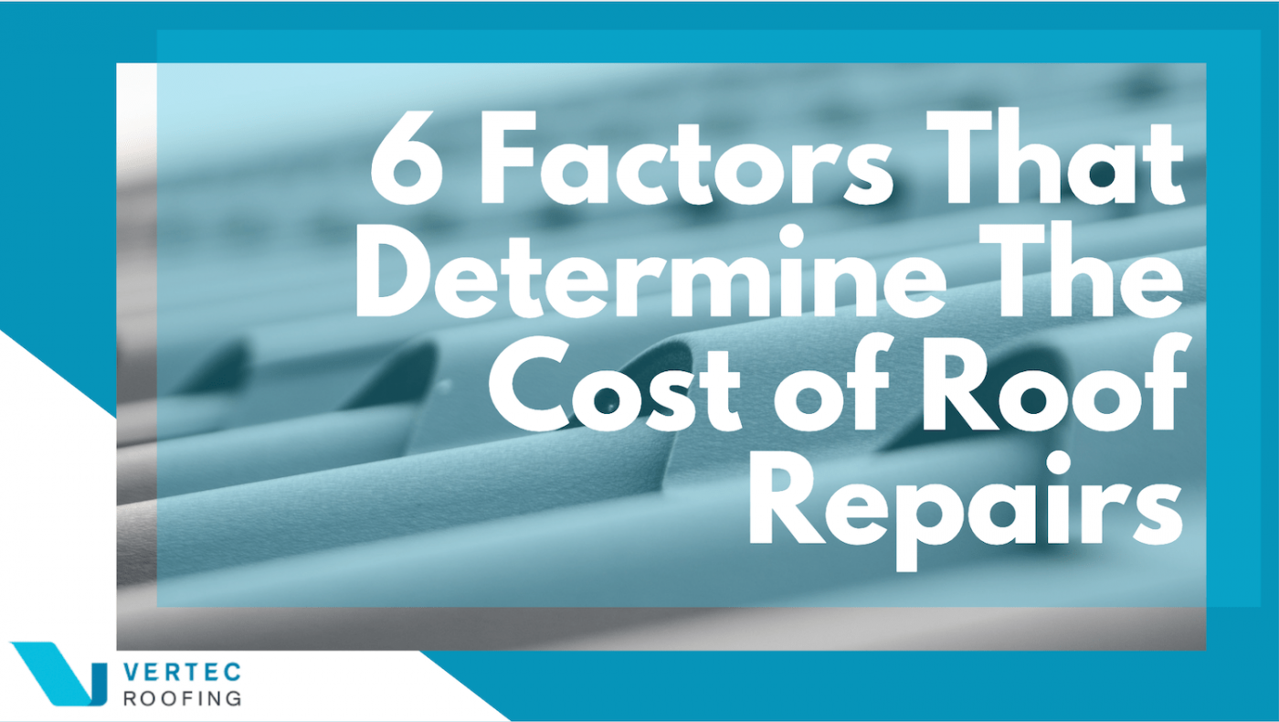 6 Factors That Determine the Cost of Roof Repairs