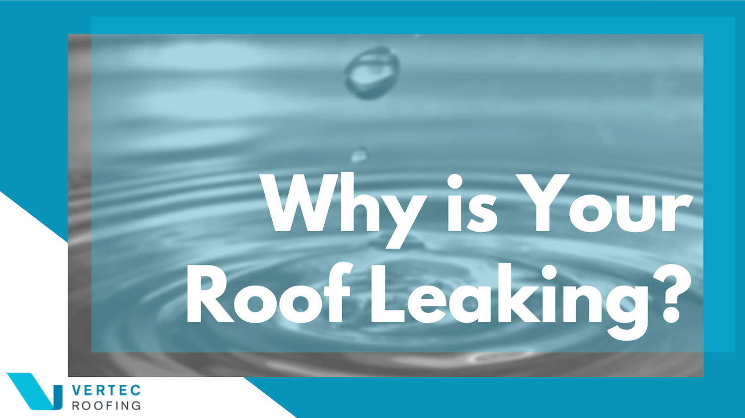 Why is your Roof Leaking?