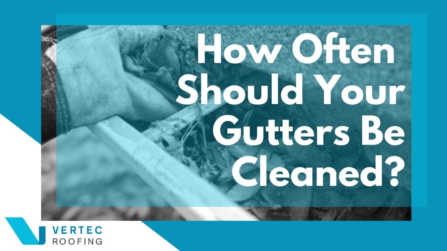 How Often Should Gutters Be Cleaned? Gutter Cleaning Explained