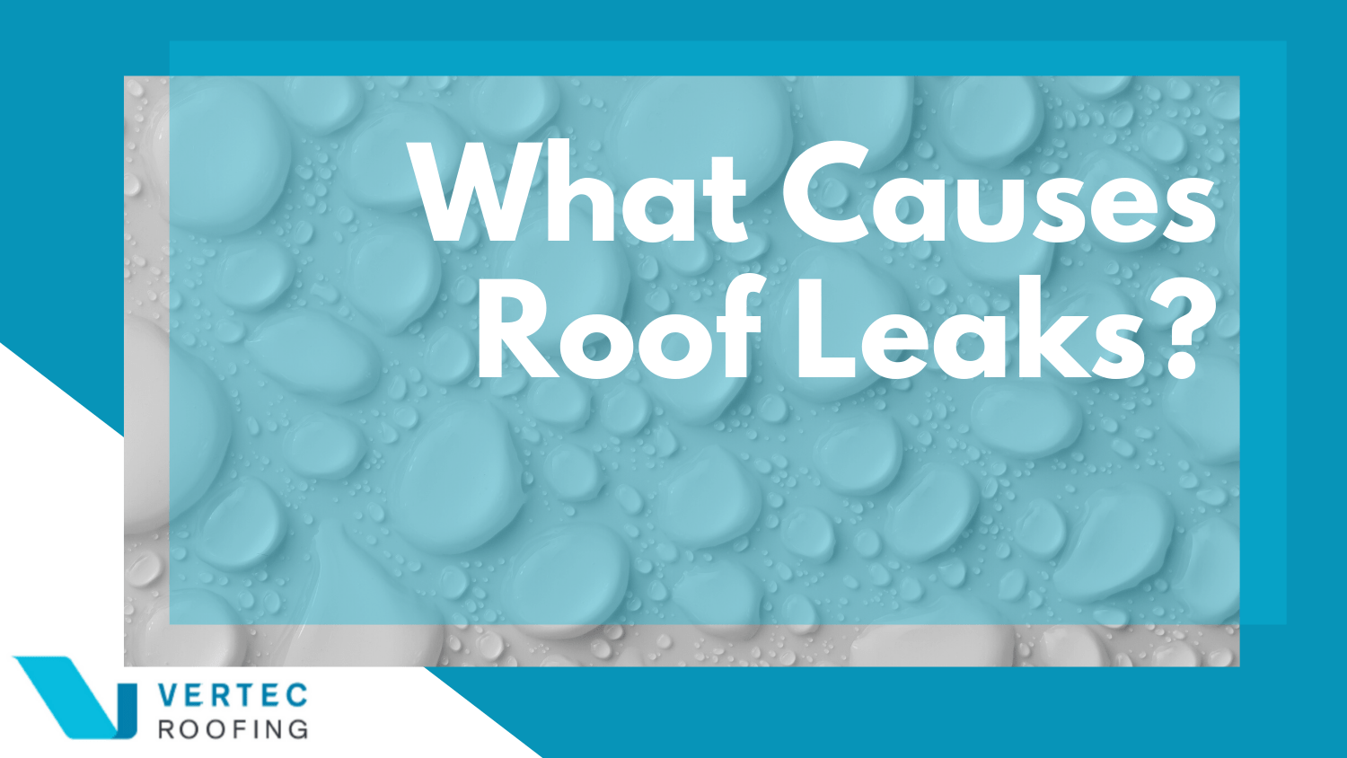 What Causes Roof Leaks?