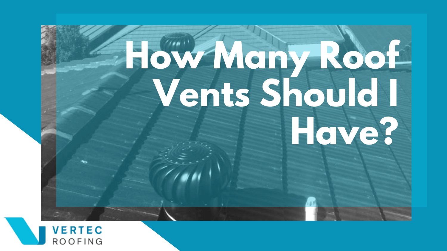 How Many Roof Vents Should I Have? A Guide to Roof Ventilation