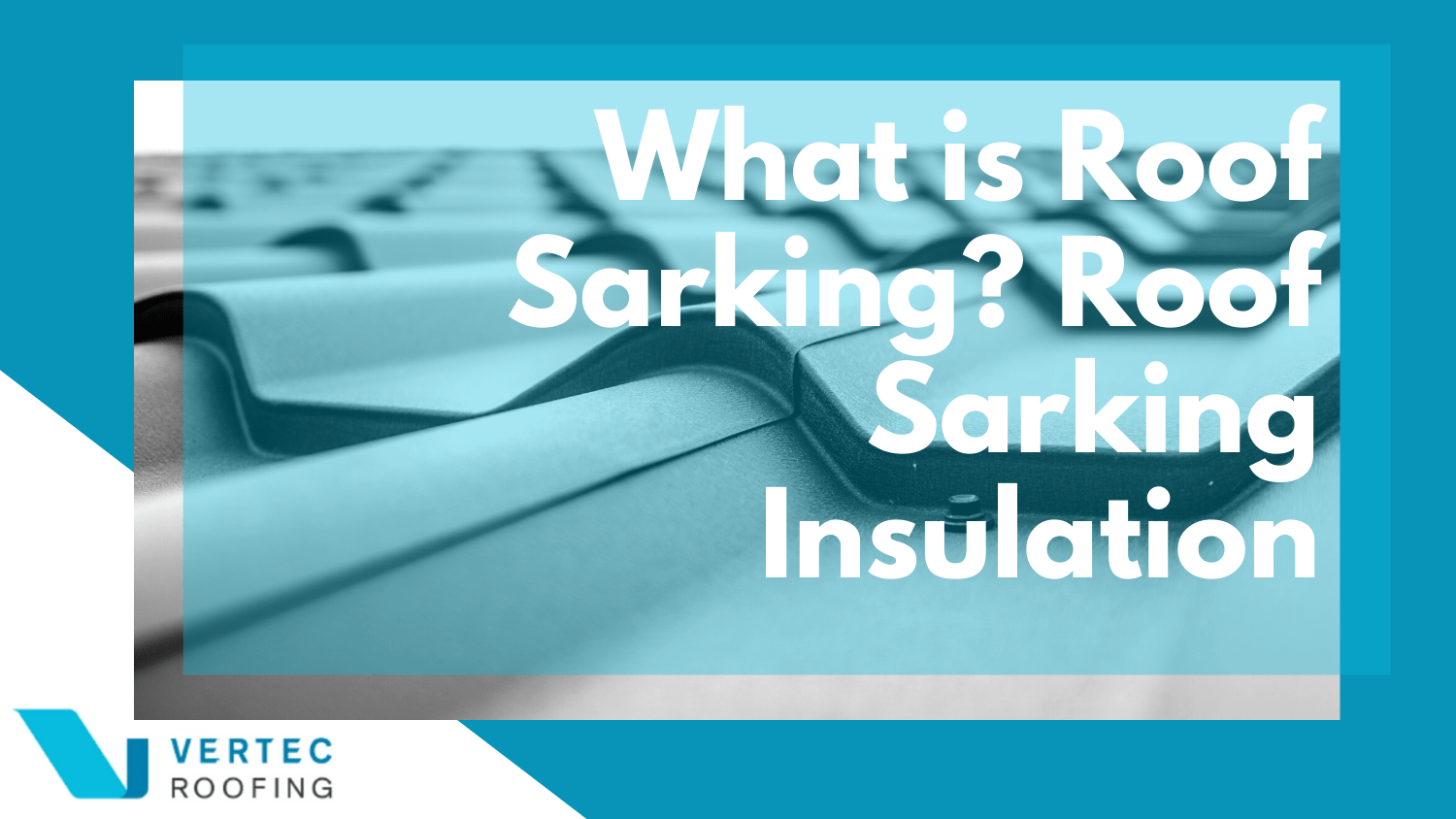 What Is Roof Sarking?