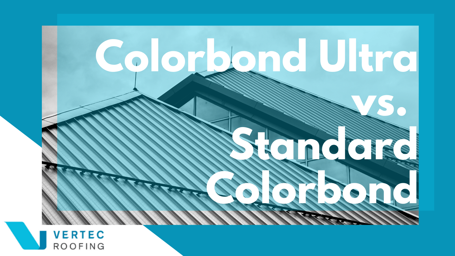 Colorbond Ultra vs Standard