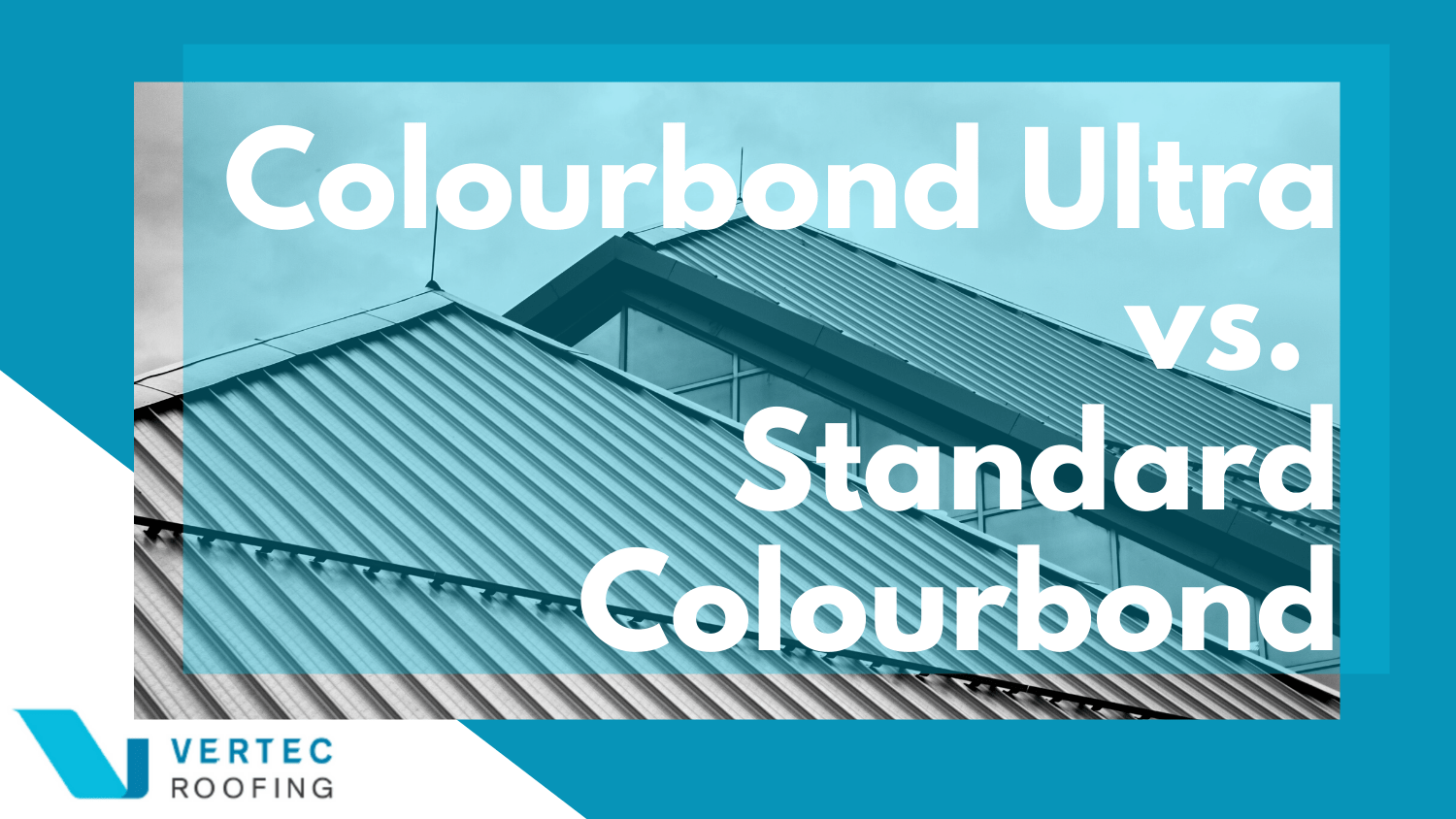 Colorbond Ultra vs Standard Colorbond: What's the Difference?