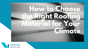 How to choose the right roofing material for your climate
