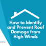 How to Identify and Prevent Roof Damage from High Winds