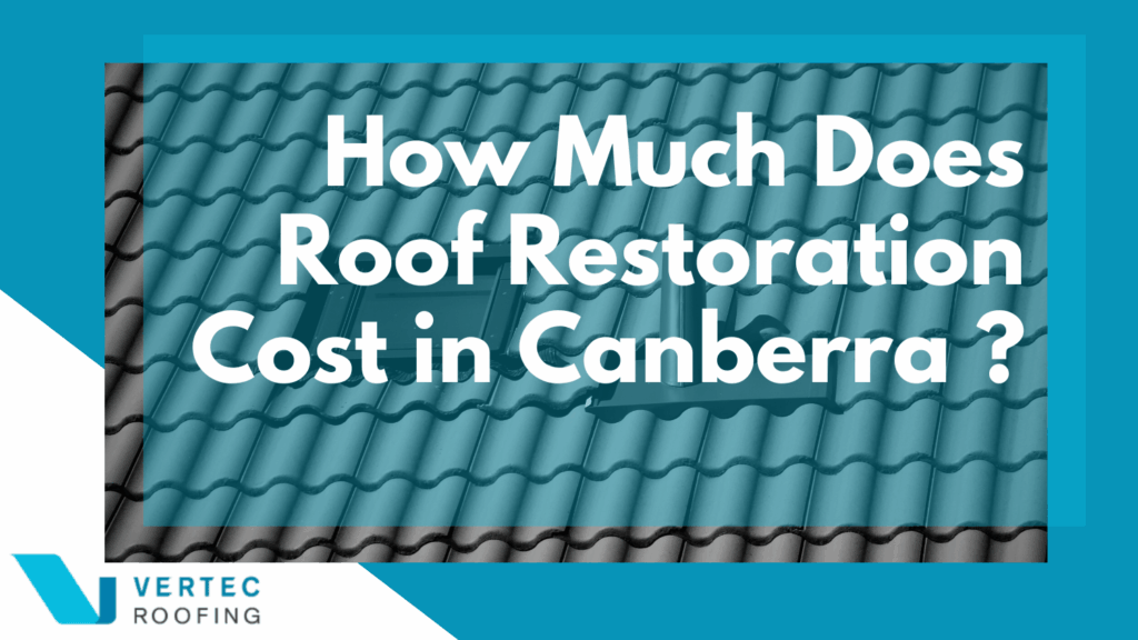 How Much Does Roof Restoration Cost in Canberra